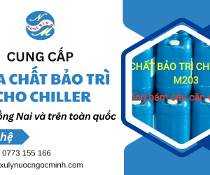 Cung cấp hóa chất bảo trì cho chiller chất lượng, uy tín ở Đồng Nai và toàn quốc